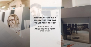 Automation as a solid option for your printshop - Konica Minolta AccurioPro Flux case study