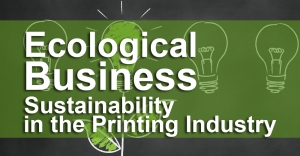 Ecological Business in 2021  Sustainability in the Printing Industry